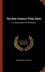 The Boy Aviators' Polar Dash : Or, Facing Death in the Antarctic