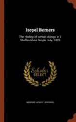 Isopel Berners : The History of Certain Doings in a Staffordshire Dingle, July 1825