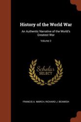 History of the World War : An Authentic Narrative of the World's Greatest War; Volume 3