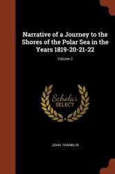 Narrative of a Journey to the Shores of the Polar Sea in the Years 1819-20-21-22; Volume 2