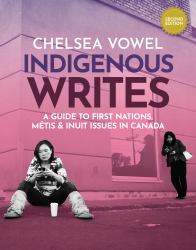 Indigenous Writes : A Guide to First Nations, Métis and Inuit Issues in Canada