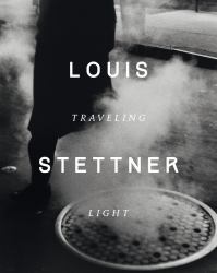Louis Stettner : Traveling Light