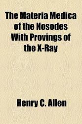 The Materia Medica of the Nosodes with Provings of the X-Ray