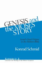 Genesis and the Moses Story : Israel's Dual Origins in the Hebrew Bible
