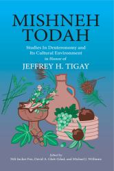 Mishneh Todah : Studies in Deuteronomy and Its Cultural Environment: in Honor of Jeffrey H. Tigay