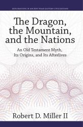 The Dragon, the Mountain, and the Nations : An Old Testament Myth, Its Origins, and Its Afterlives