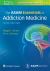 The ASAM Essentials of Addiction Medicine The ASAM Essentials of Addiction Medicine