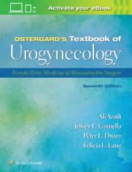 Ostergard's Textbook of Urogynecology : Female Pelvic Medicine and Reconstructive Surgery: Print + EBook with Multimedia