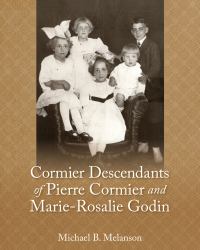 Cormier Descendants of Pierre Cormier and Marie-Rosalie Godin