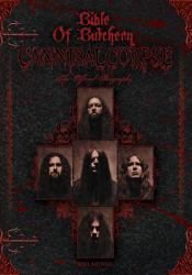 Bible of Butchery : Cannibal Corpse: the Official Biography