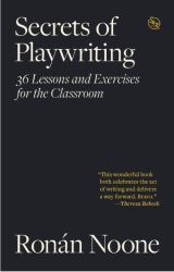 Secrets of Playwriting : 36 Lessons and Execises for the Classrooom