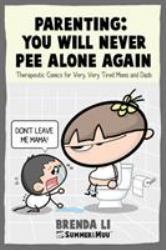 Parenting - You Will Never Pee Alone Again : Therapeutic Comics for Very, Very Tired Moms and Dads (Summer and Muu Collection)