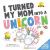 I Turned My Mom into a Unicorn