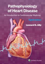 Pathophysiology of Heart Disease : An Introduction to Cardiovascular Medicine