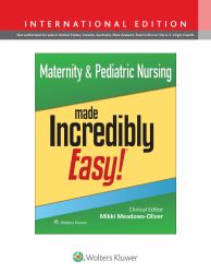 Maternity and Pediatric Nursing Made Incredibly Easy!