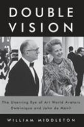 Double Vision : The Unerring Eye of Art World Avatars Dominique and John de Menil