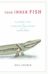 Your Inner Fish : A Journey into the 3. 5-Billion-Year History of the Human Body