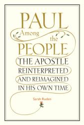 Paul among the People : The Apostle Reinterpreted and Reimagined in His Own Time