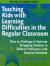 Teaching Kids with Learning Difficulties in the Regular Classroom : Ways to Challenge and Motivate Struggling Students to Achieve Proficiency with Required Standards