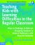 Teaching Kids with Learning Difficulties in the Regular Classroom : Ways to Challenge and Motivate Struggling Students to Achieve Proficiency with Required Standards
