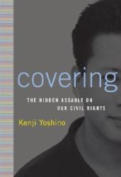 Covering : The Hidden Assault on Our Civil Rights
