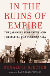 In the Ruins of Empire : The Japanese Surrender and the Battle for Postwar Asia