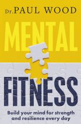 Mental Fitness : How to Build Mental Strength and Fitness to Take on Life's Challenges, from Bestselling Author of HOW to ESCAPE from PRISON