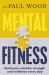Mental Fitness : How to Build Mental Strength and Fitness to Take on Life's Challenges, from Bestselling Author of HOW to ESCAPE from PRISON