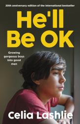 He'll Be Ok : Growing Gorgeous Boys into Good Men
