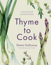 Thyme to Cook : Grow and Cook Real Food at Home