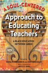 A Soul-Centered Approach to Educating Teachers : A Black Education Network (ABEN)