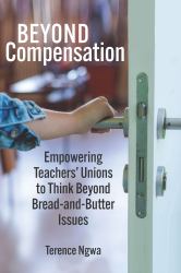 Beyond Compensation : Empowering Teachers' Unions to Think Beyond Bread and Butter Issues
