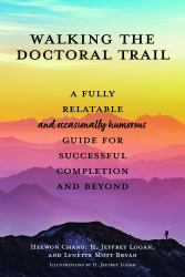 Walking the Doctoral Trail : A Fully Relatable (and Occasionally Humorous) Guide for Successful Completion and Beyond