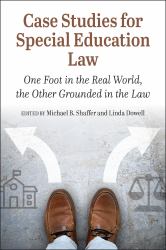 Case Studies for Special Education Law : One Foot in the Real World the Other Grounded in the Law