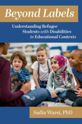 Beyond Labels : Understanding Refugee Students with Disabilities in Educational Contexts