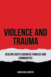 Violence & Trauma : Healing South Sudanese, Families and Communities