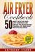 Air Fryer Cookbook: 50 Most Delicious and Easy American and British Air Fryer Re