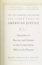 The Pig Farmer's Daughter and Other Tales of American Justice : Episodes of Racism and Sexism in the Courts from 1865 to the Present