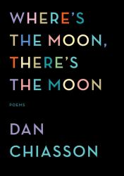 Where's the Moon, There's the Moon : Poems
