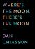 Where's the Moon, There's the Moon : Poems