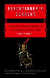 Executioner's Current : Thomas Edison, George Westinghouse, and the Invention of the Electric Chair