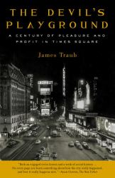 The Devil's Playground : A Century of Pleasure and Profit in Times Square