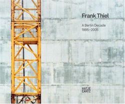 Franck Thiel : A Berlin Decade 1995- 2005