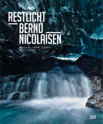 Bernd Nicolaisen: Restlicht : Photographs, Tableaux, Lightboxes: Iceland 2004 2015