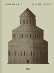 Claudio Gobbi: Arménie Ville : A Visual Essay on Armenian Architecture