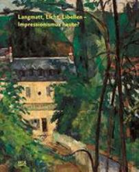 Langmatt, Licht, Libellen : Impressionismus Gestern und Heute