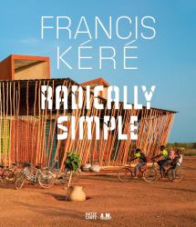 Francis Kéré : Radically Simple