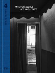 Annette Hauschild: Berlin Stories 4 : Last Days of Disco