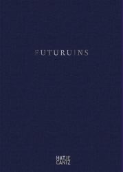 Futuruins : The Future of Ruins and Ruins of the Future
