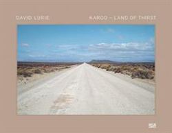 David Lurie: Karoo : Land of Thirst